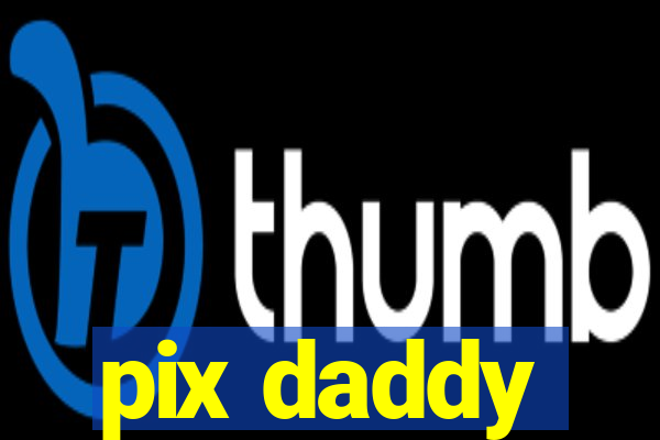 pix daddy